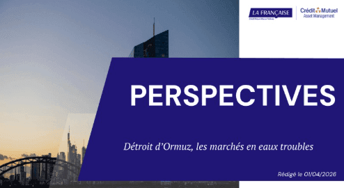 Détroit d’Ormuz : les marchés en eaux troubles (Groupe La Française)
