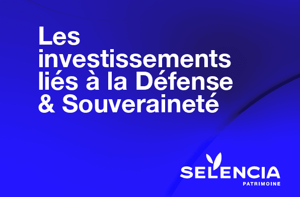 SELENCIA Patrimoine : les UC orientées Défense & Souveraineté, un axe d’investissement au cœur des enjeux actuels