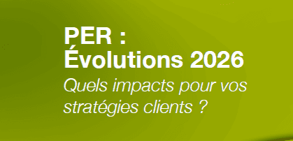 PER 2026 : ce qui change vraiment pour vos stratégies clients détaillé par Selencia Patrimoine
