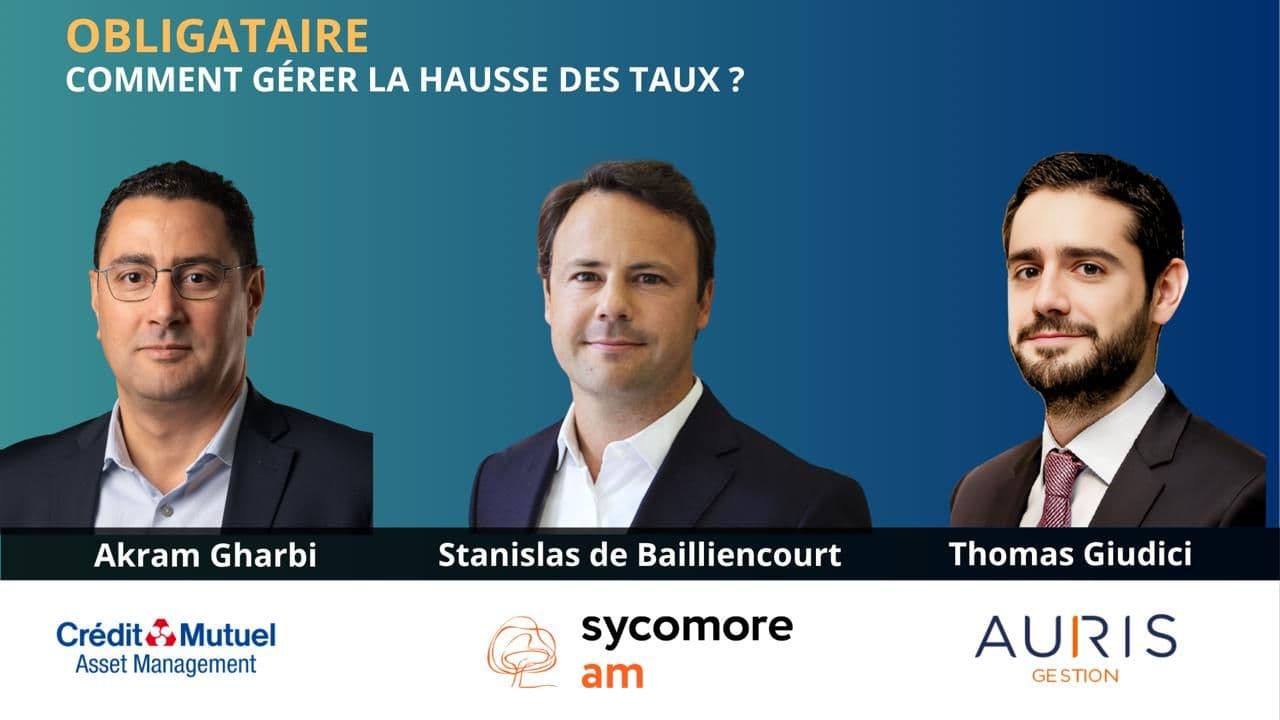 Obligataire : comment gérer la hausse des taux ? : Akram Gharbi, Stanislas de Bailliencourt et Thomas Giudici