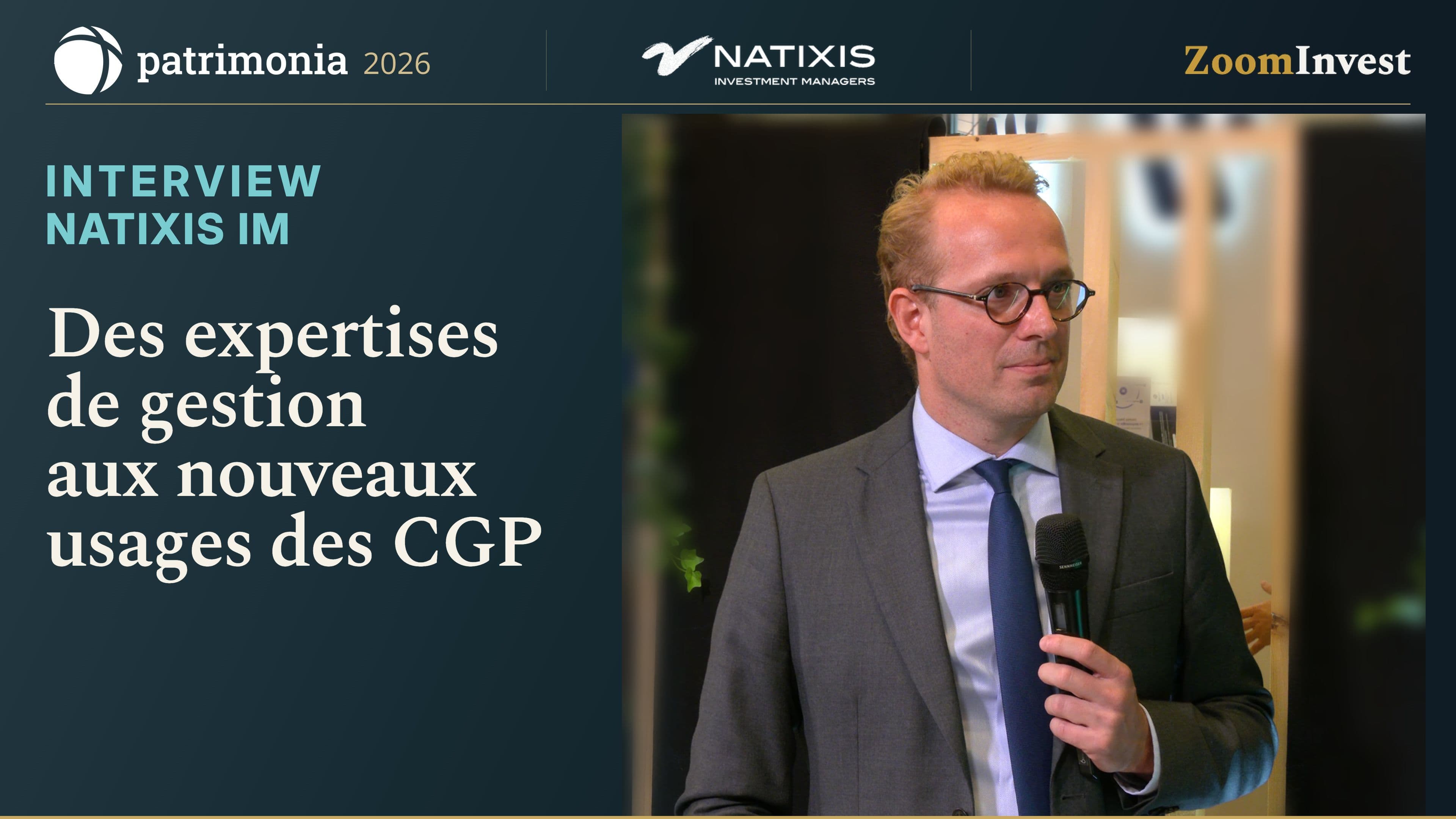 Natixis IM : des expertises de gestion aux nouveaux usages des CGP