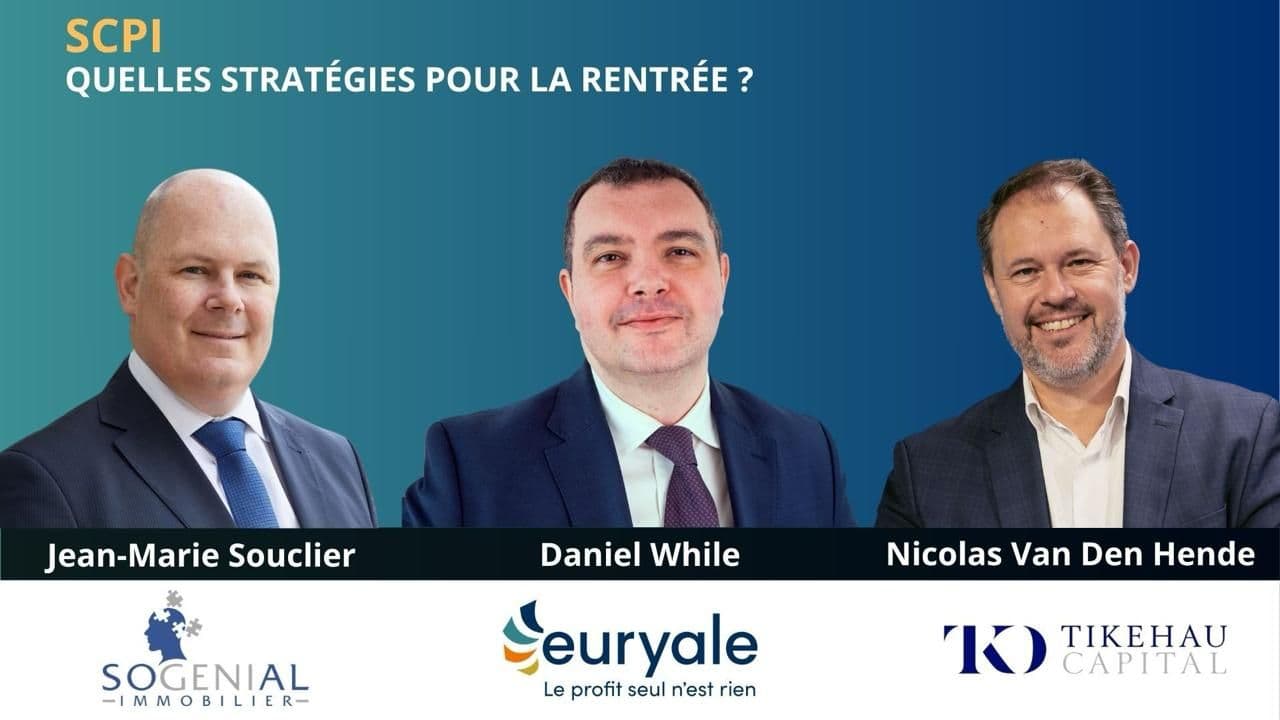 SCPI : quelles stratégies pour la rentrée ? Jean-Marie Souclier, Daniel While et Nicolas Van Den Hende.